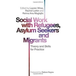 Social Work with Refugees, Asylum Seekers and Migrants Theory and Skills for Practice Paperback / softback 2019