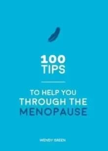 100 Tips to Help You Through the Menopause : Practical Advice for Every Body