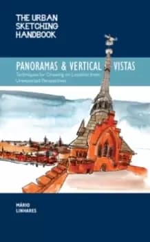The Urban Sketching Handbook Panoramas and Vertical Vistas : Techniques for Drawing on Location from Unexpected Perspectives Volume 13