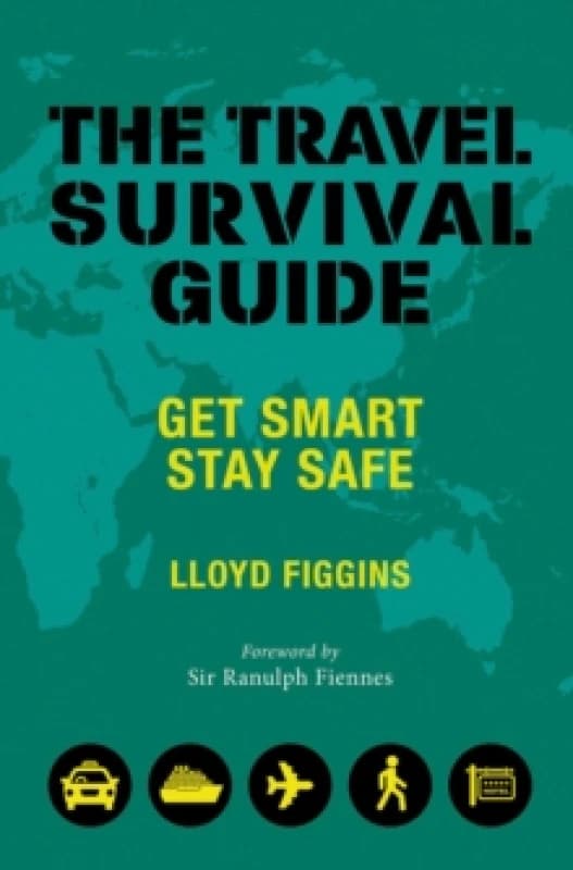 The Travel Survival Guide : Get Smart, Stay Safe Paperback / softback