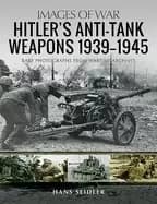 hitlers anti tank weapons 1939 1945 rare photographs from wartime archives