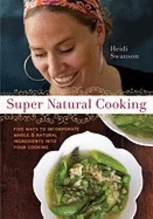 super natural cooking five delicious ways to incorporate whole and natural