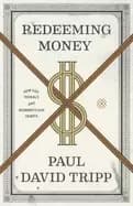 redeeming money how god reveals and reorients our hearts