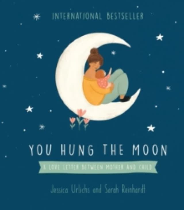 You Hung the Moon : A Love Letter Between Mother and Child Hardback