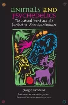 Animals and Psychedelics : The Natural World and its Instinct to Alter Consciousness