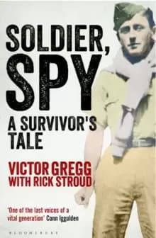 Soldier, Spy : A Survivor's Tale