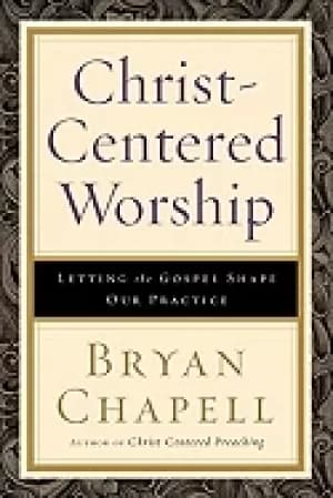 christ centered worship letting the gospel shape our practice