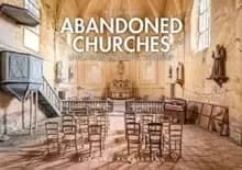 Abandoned Churches : Unclaimed Places of Worship