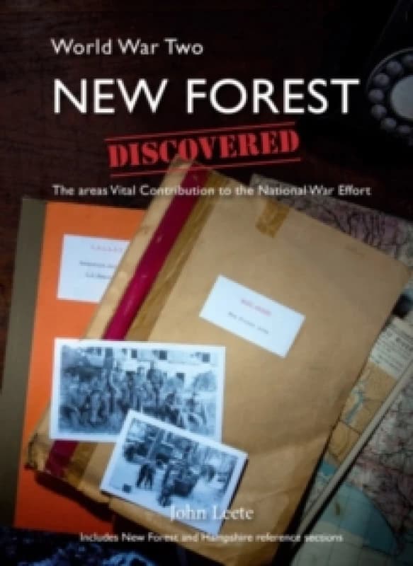 WW2 New Forest Discovered : The Areas Vital Contribution to the National War Effort Paperback / softback