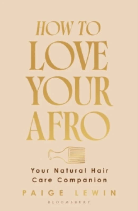 How to Love Your Afro : Your Holistic Natural Hair and Self-Love Guide from the Host of the Texture Talks Podcast Hardback