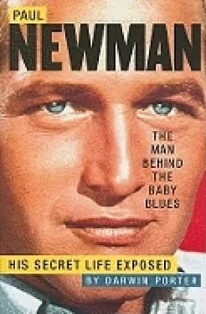 paul newman the man behind the baby blues his secret life exposed