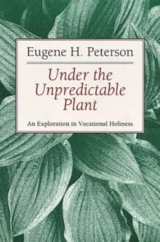 Under the Unpredictable Plant by Eugene H. Peterson Paperback