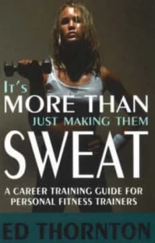 Its More Than Just Making Them Sweat by Ed Thornton Paperback