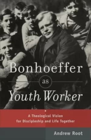 Bonhoeffer as youth worker by Andrew Root