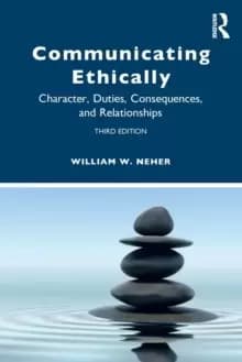 Communicating Ethically : Character, Duties, Consequences, and Relationships