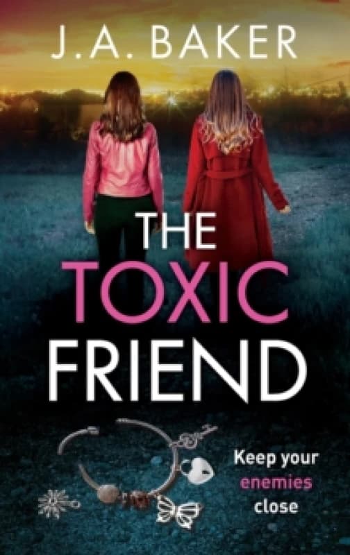 The Toxic Friend : A brilliant psychological thriller from J.A. Baker Hardback
