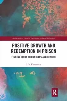 Positive Growth and Redemption in Prison : Finding Light Behind Bars and Beyond