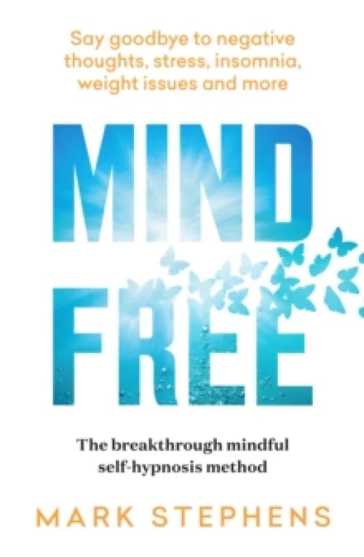 Mind Free : Say goodbye to negative thoughts, stress, insomnia, weight issues and more Paperback / softback