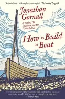 How To Build A Boat : A Father, his Daughter, and the Unsailed Sea