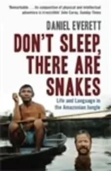 Don't Sleep, There are Snakes by Daniel Everett