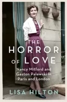 The Horror of Love : Nancy Mitford and Gaston Palewski in Paris and London