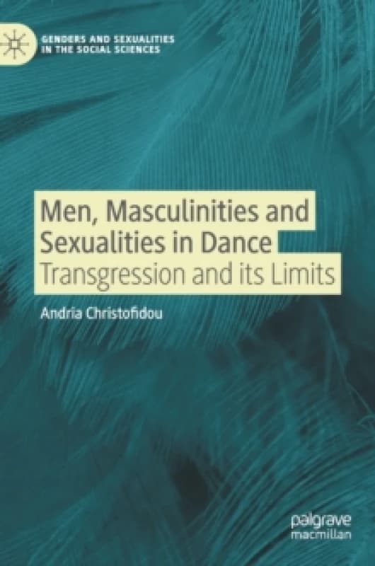 Men, Masculinities and Sexualities in Dance : Transgression and its Limits Hardback