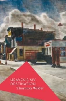 Heavens My Destination by Thornton Wilder Paperback