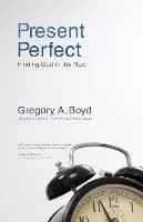 Present Perfect by Gregory A. Boyd