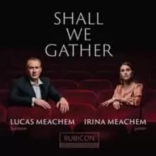 Lucas Meachem/Irina Meachem: Shall We Gather