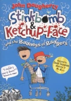 Stinkbomb and Ketchup-Face and the Badness of Badgers by John Dougherty Paperback