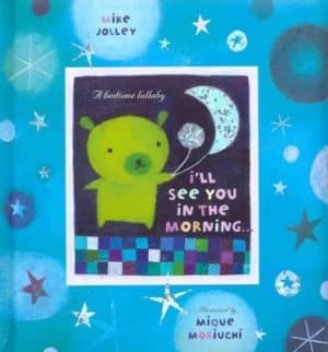 Ill See You in the Morning by Mike Jolley and Mique Moriuchi Hardback