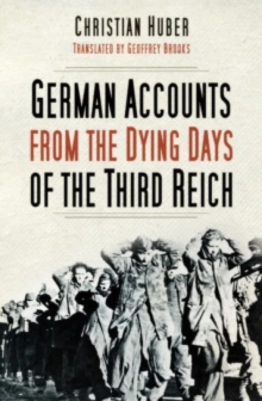 German Accounts from the Dying Days of the Third Reich. Paperback. By Christian Huber Books