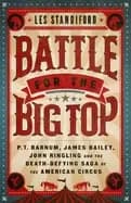 battle for the big top p t barnum james bailey john ringling and the death