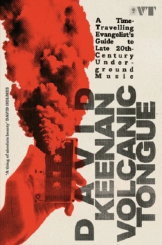 Volcanic Tongue : A Time-Travelling Evangelists Guide to Late 20th-Century Underground Music Hardback