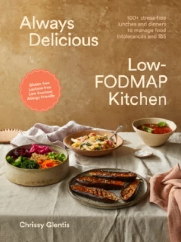Always Delicious Low-FODMAP Kitchen : 100+ stress-free lunches and dinners to manage food intolerances and IBS Paperback / softback