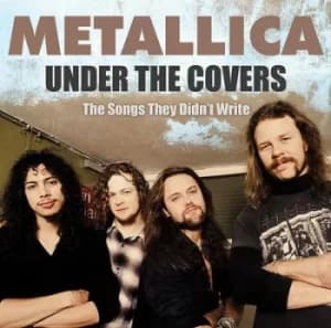Under the Covers The Songs They Didnt Write by Metallica CD Album