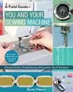 you and your sewing machine a sewists guide to troubleshooting maintenance