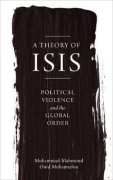 A Theory of Isis by Mohammad-Mahmoud Ould Mohamedou Book