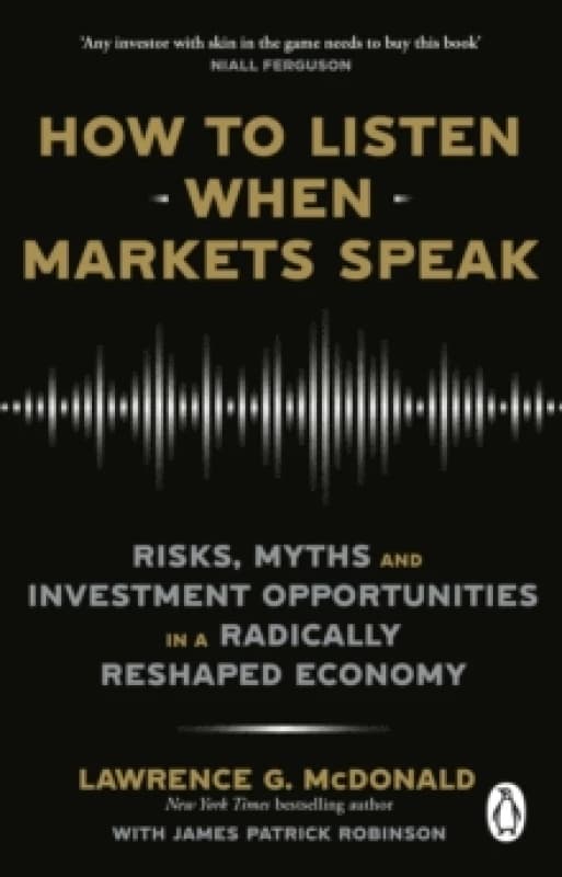 How to Listen When Markets Speak : Risks, Myths and Investment Opportunities in a Radically Reshaped Economy Paperback / softback