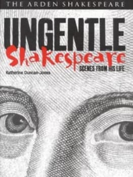 Ungentle Shakespeare by Katherine Duncan-Jones Hardback