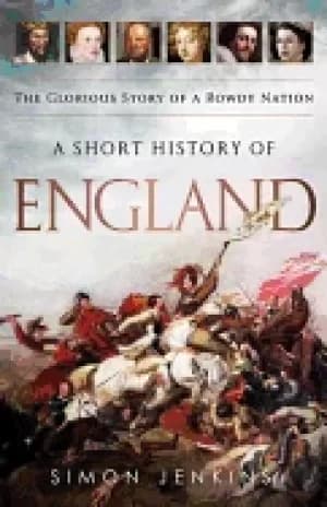 short history of england the glorious story of a rowdy nation
