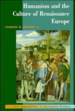 Humanism and the culture of Renaissance Europe by Charles G. Nauert, Jr