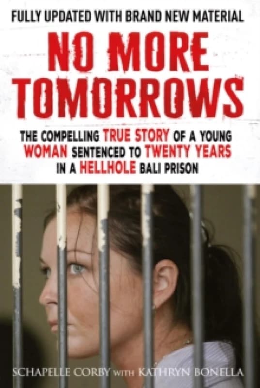 No More Tomorrows : The Compelling True Story of a Young Woman Sentenced to Twenty Years in a Hellhole Bali Prison Paperback / softback