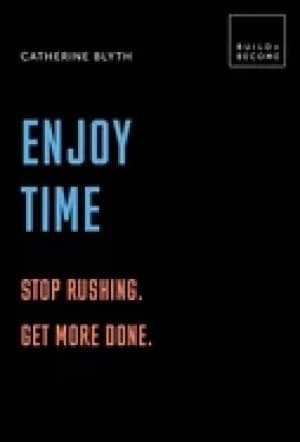 enjoy time stop rushing get more done 20 thought provoking lessons