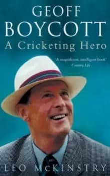 Geoff Boycott : A Cricketing Hero