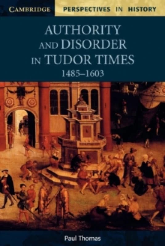 Authority and Disorder in Tudor Times 1485-1603 by Paul Thomas Paperback