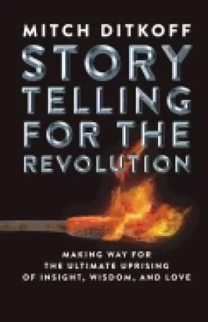 storytelling for the revolution the ultimate uprising of insight wisdom an
