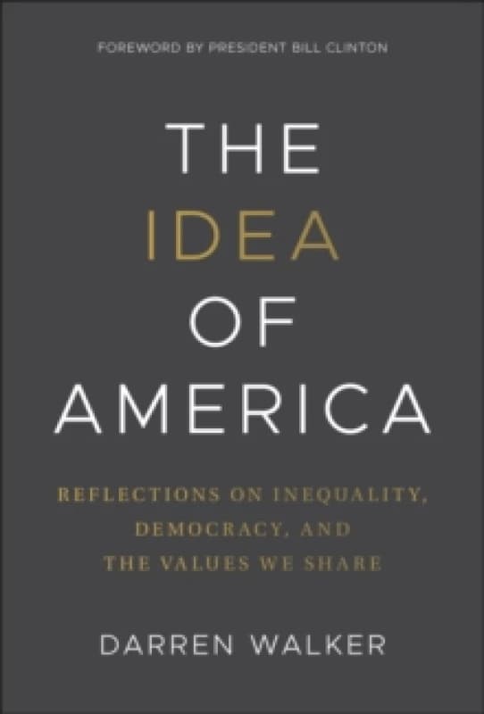 The Idea of America : Reflections on Inequality, Democracy, and the Values We Share Hardback