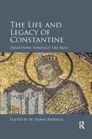 The Life and Legacy of Constantine Traditions through the Ages