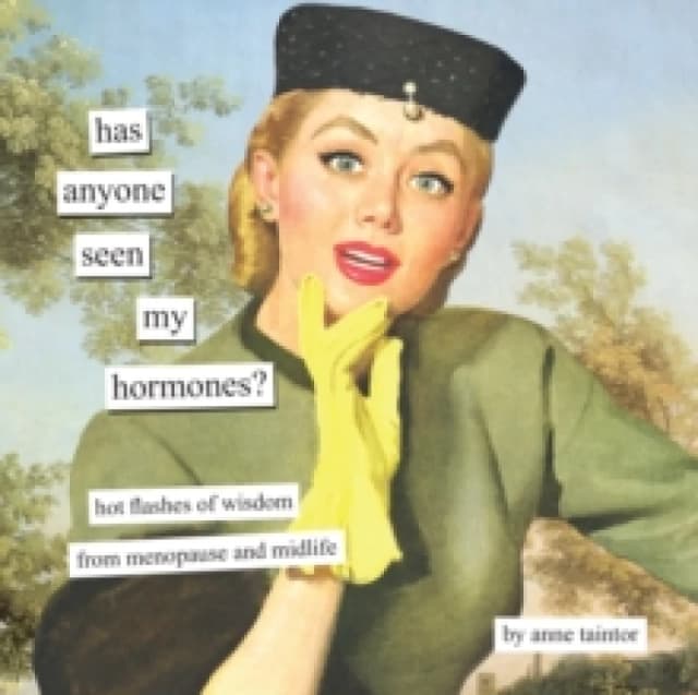Has Anyone Seen My Hormones? And Other Hot Flashes of Wisdom from Menopause and Midlife Hardback
